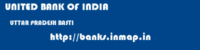 UNITED BANK OF INDIA  UTTAR PRADESH BASTI    banks information 